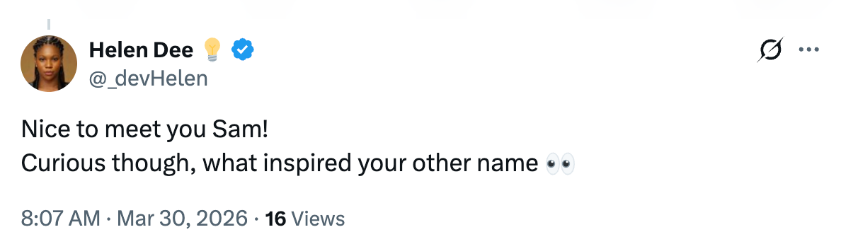 Tweet from Helen Dee (@_devHelen): Nice to meet you Sam! Curious though, what inspired your other name (Uncle BigBay)